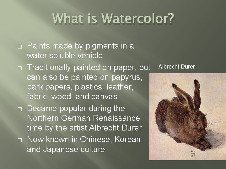 What is Watercolor? � � Paints made by pigments in a water soluble vehicle