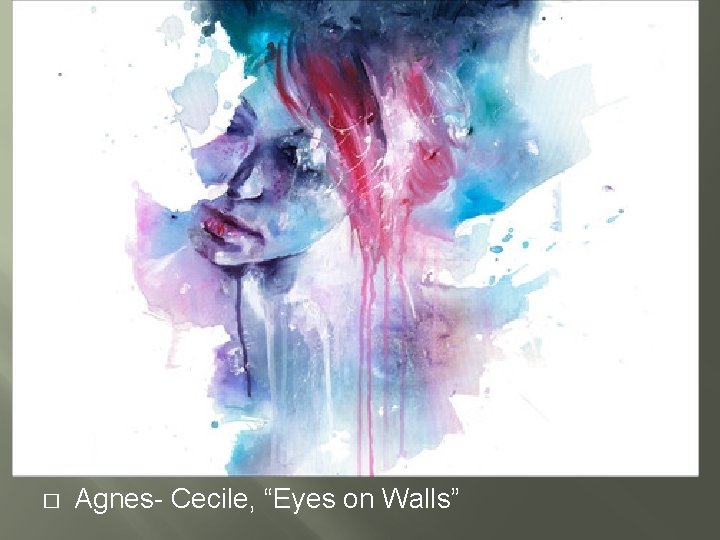 � Agnes- Cecile, “Eyes on Walls” 