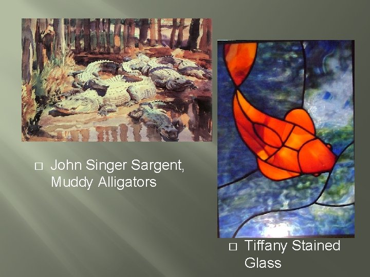 � John Singer Sargent, Muddy Alligators � Tiffany Stained Glass 