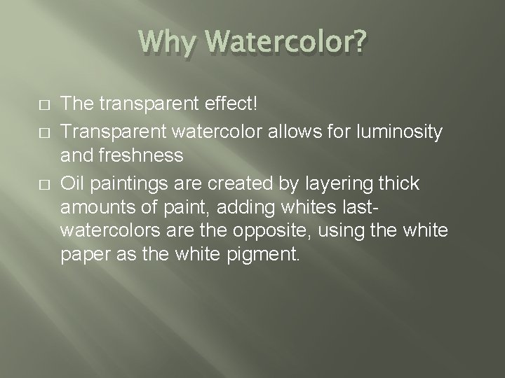 Why Watercolor? � � � The transparent effect! Transparent watercolor allows for luminosity and