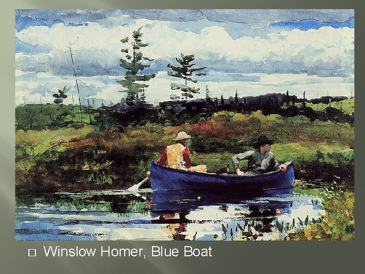 � Winslow Homer, Blue Boat 