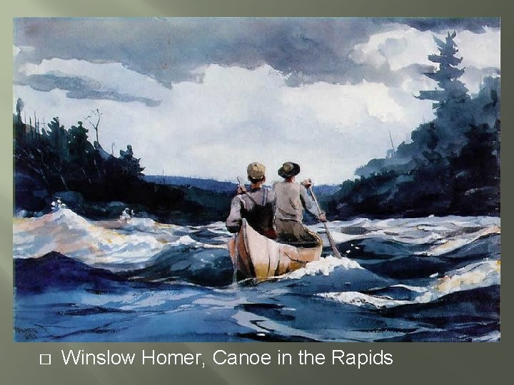 � Winslow Homer, Canoe in the Rapids 