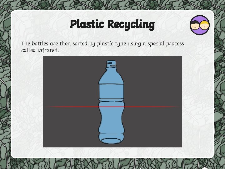 Plastic Recycling The bottles are then sorted by plastic type using a special process