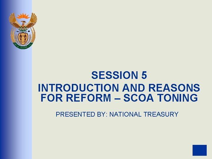 SESSION 5 INTRODUCTION AND REASONS FOR REFORM SCOA