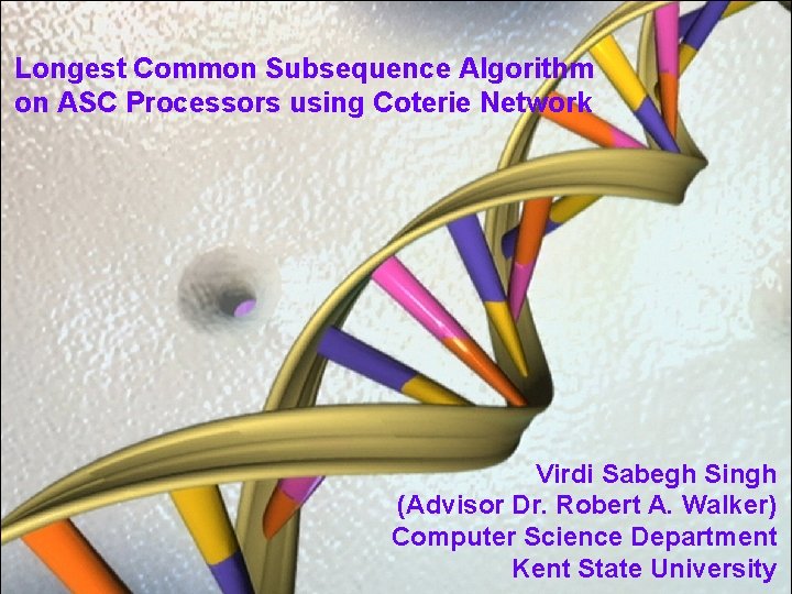 Longest Common Subsequence Algorithm on ASC Processors using Coterie Network Virdi Sabegh Singh (Advisor