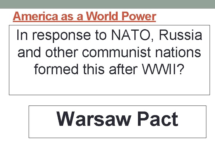 America as a World Power In response to NATO, Russia and other communist nations