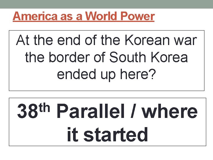America as a World Power At the end of the Korean war the border