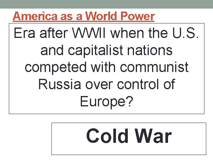America as a World Power Era after WWII when the U. S. and capitalist