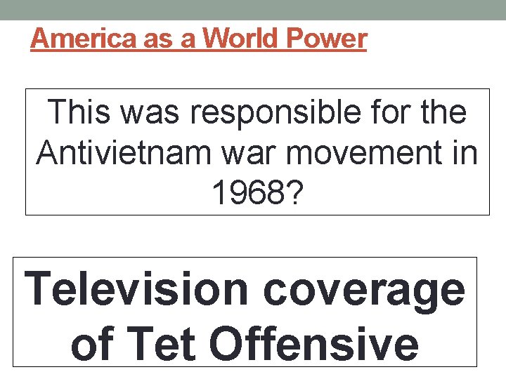 America as a World Power This was responsible for the Antivietnam war movement in