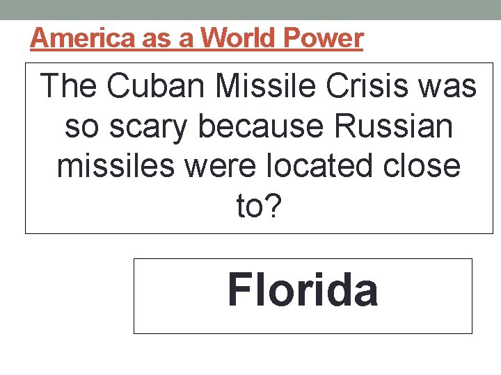 America as a World Power The Cuban Missile Crisis was so scary because Russian