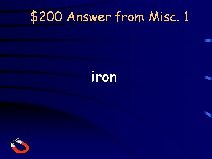 $200 Answer from Misc. 1 iron 