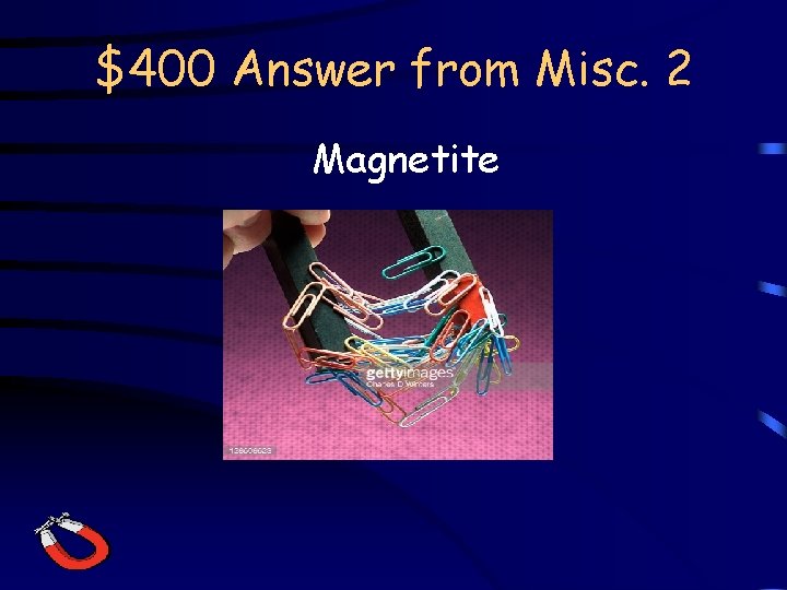 $400 Answer from Misc. 2 Magnetite 