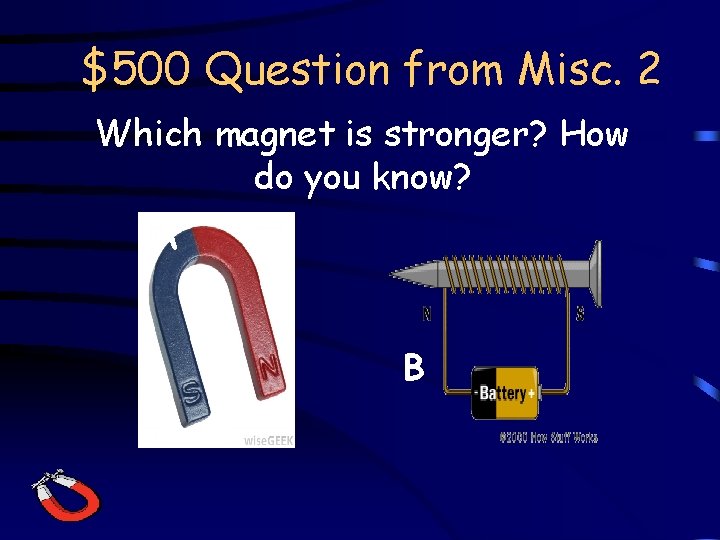 $500 Question from Misc. 2 Which magnet is stronger? How do you know? A