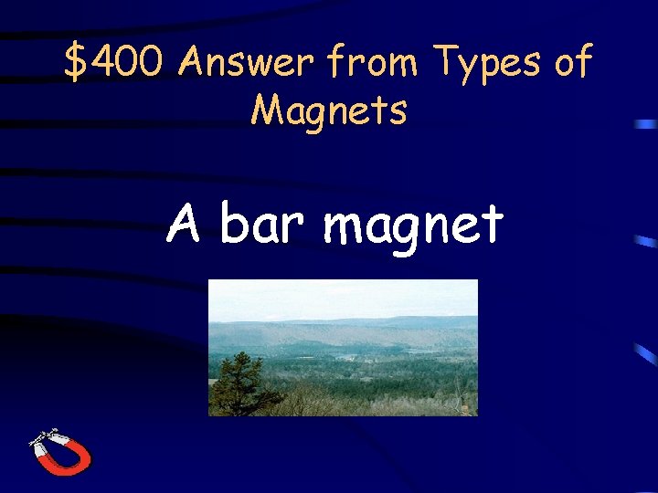 $400 Answer from Types of Magnets A bar magnet 