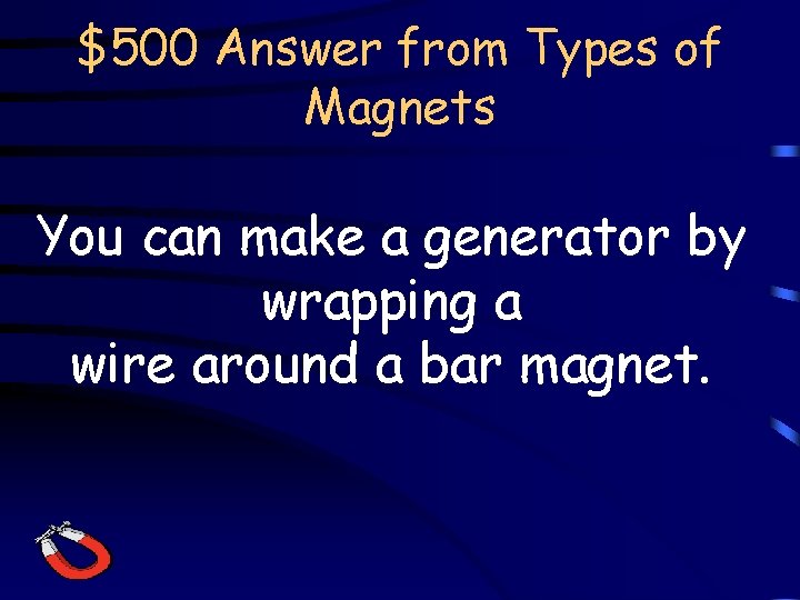 $500 Answer from Types of Magnets You can make a generator by wrapping a