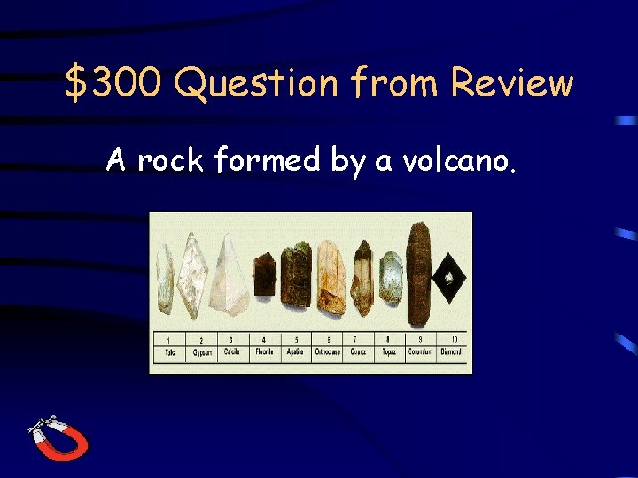 $300 Question from Review A rock formed by a volcano. 