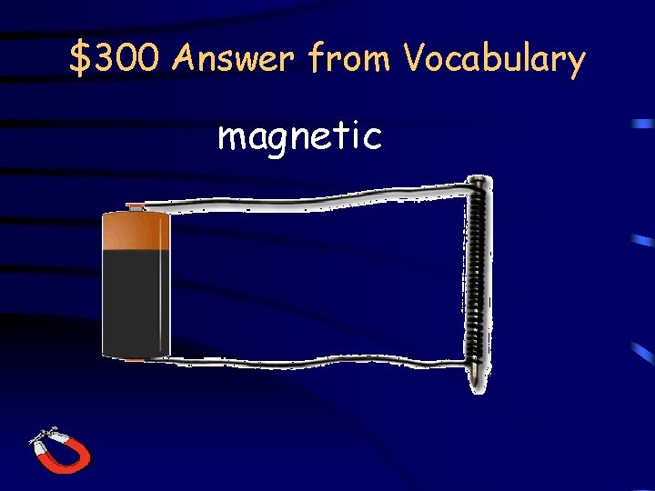 $300 Answer from Vocabulary magnetic 