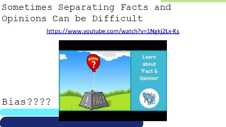 Sometimes Separating Facts and Opinions Can be Difficult https: //www. youtube. com/watch? v=1 Ngkj