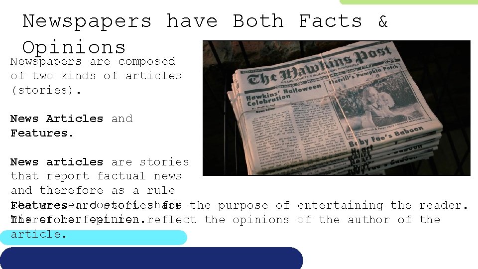 Newspapers have Both Facts & Opinions Newspapers are composed of two kinds of articles