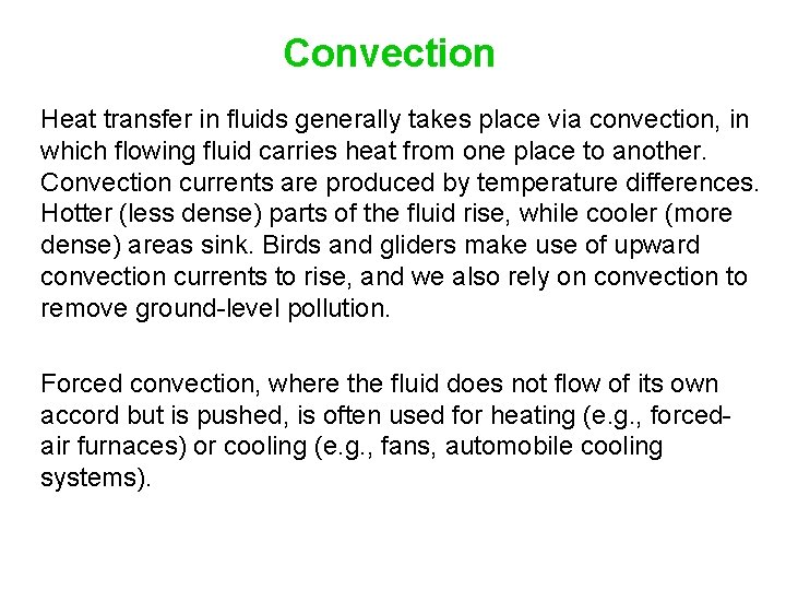 Convection Heat transfer in fluids generally takes place via convection, in which flowing fluid