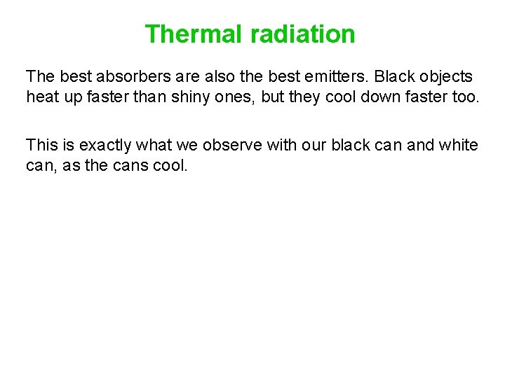 Thermal radiation The best absorbers are also the best emitters. Black objects heat up
