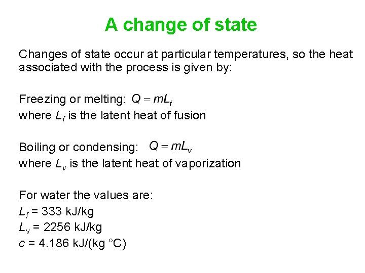 A change of state Changes of state occur at particular temperatures, so the heat