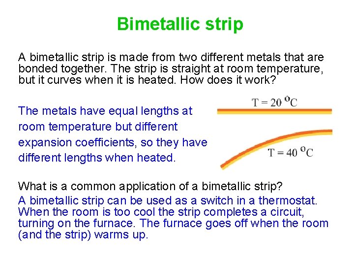 Bimetallic strip A bimetallic strip is made from two different metals that are bonded