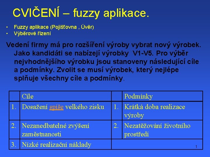 CVIČENÍ – fuzzy aplikace. • • Fuzzy aplikace (Pojišťovna , Úvěr) Výběrové řízení Vedení