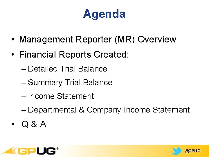 Agenda • Management Reporter (MR) Overview • Financial Reports Created: – Detailed Trial Balance