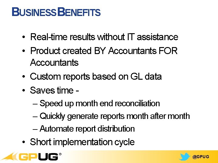 BUSINESSBENEFITS • Real-time results without IT assistance • Product created BY Accountants FOR Accountants