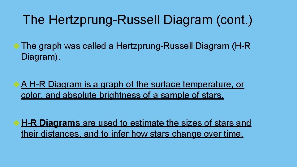 The Hertzprung-Russell Diagram (cont. ) The graph was called a Hertzprung-Russell Diagram (H-R Diagram).