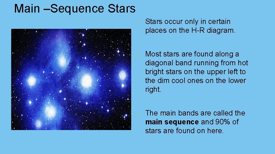 Main –Sequence Stars • Stars occur only in certain places on the H-R diagram.