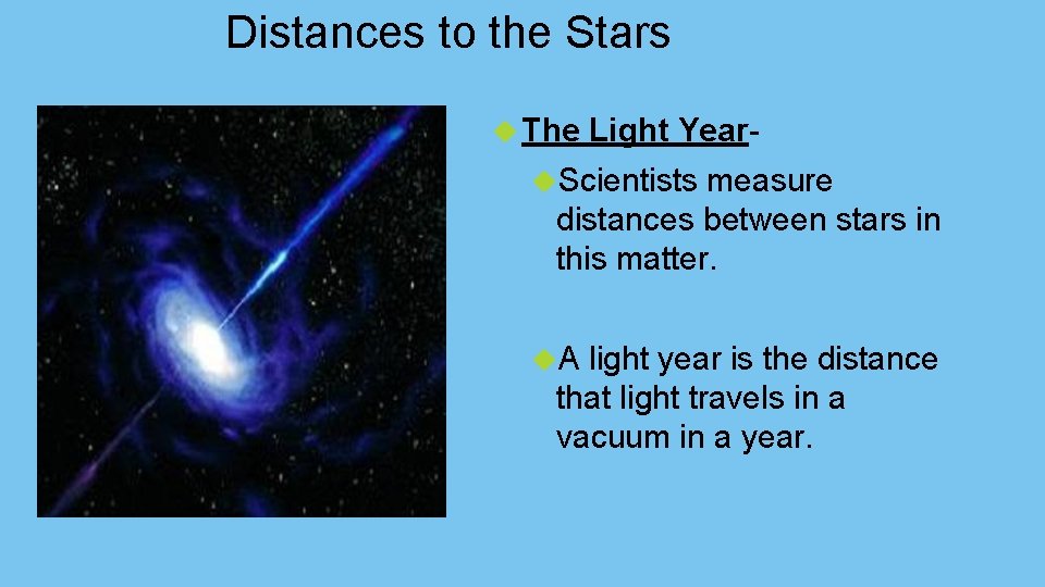 Distances to the Stars The Light Year- Scientists measure distances between stars in this