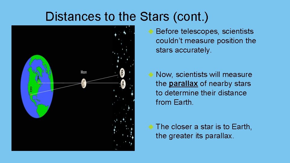 Distances to the Stars (cont. ) Before telescopes, scientists couldn’t measure position the stars