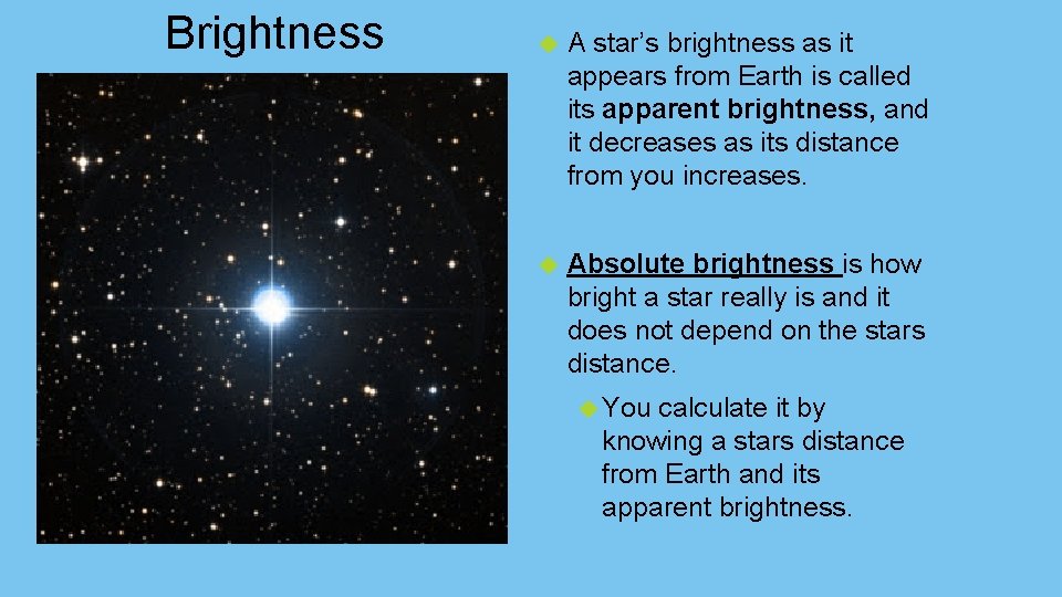 Brightness A star’s brightness as it appears from Earth is called its apparent brightness,