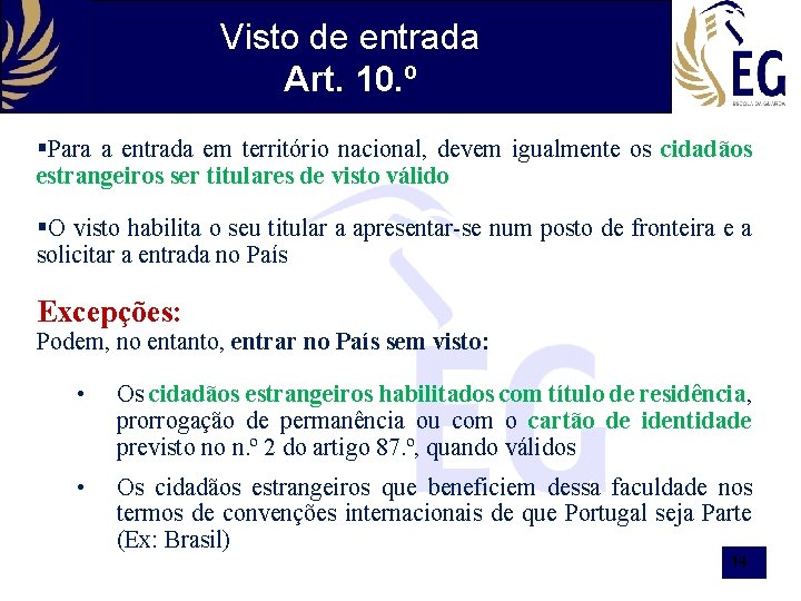 Visto de entrada Art. 10. º §Para a entrada em território nacional, devem igualmente