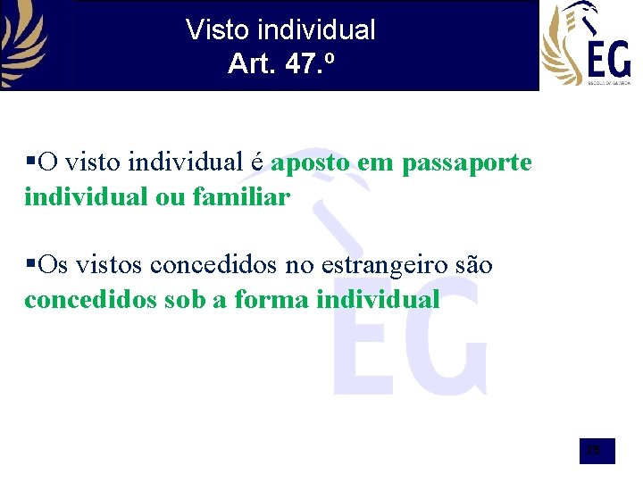 Visto individual Art. 47. º §O visto individual é aposto em passaporte individual ou