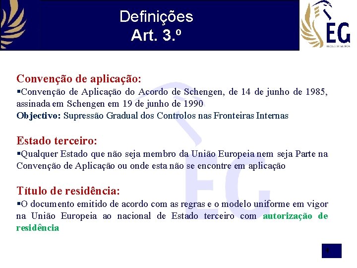 Definições Art. 3. º Convenção de aplicação: §Convenção de Aplicação do Acordo de Schengen,