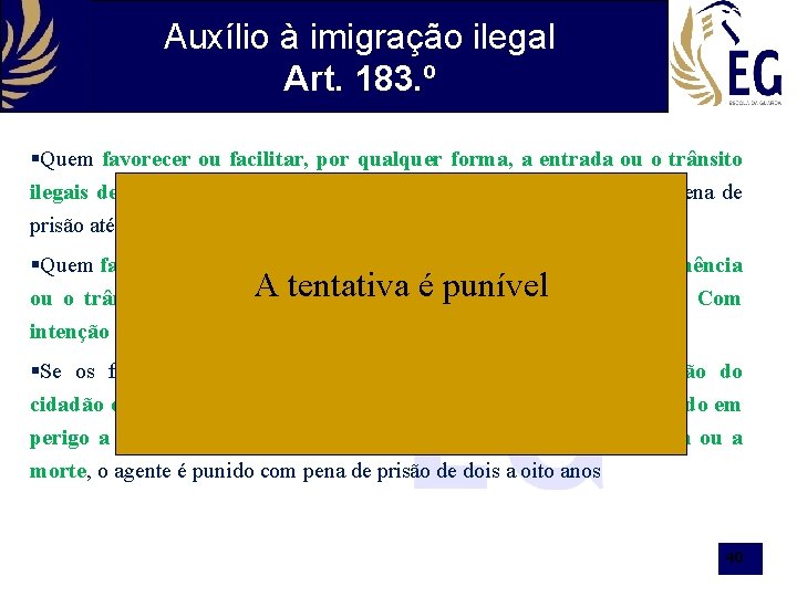 Auxílio à imigração ilegal Art. 183. º §Quem favorecer ou facilitar, por qualquer forma,