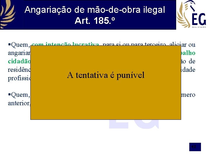 Angariação de mão-de-obra ilegal Art. 185. º §Quem, com intenção lucrativa, para si ou