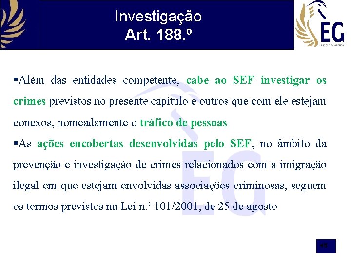 Investigação Art. 188. º §Além das entidades competente, cabe ao SEF investigar os crimes