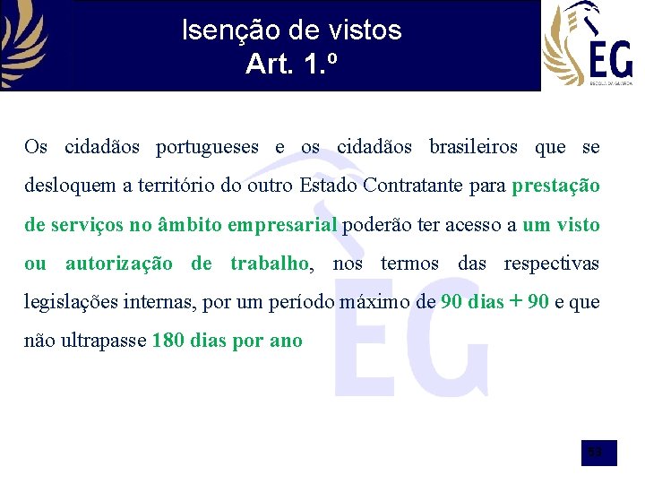 Isenção de vistos Art. 1. º Os cidadãos portugueses e os cidadãos brasileiros que