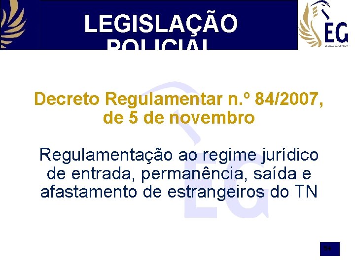 LEGISLAÇÃO POLICIAL Decreto Regulamentar n. º 84/2007, de 5 de novembro Regulamentação ao regime