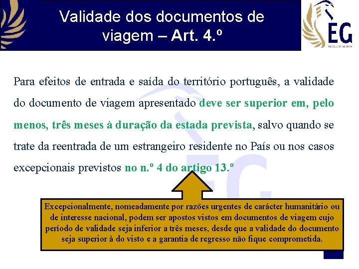 Validade dos documentos de viagem – Art. 4. º Para efeitos de entrada e