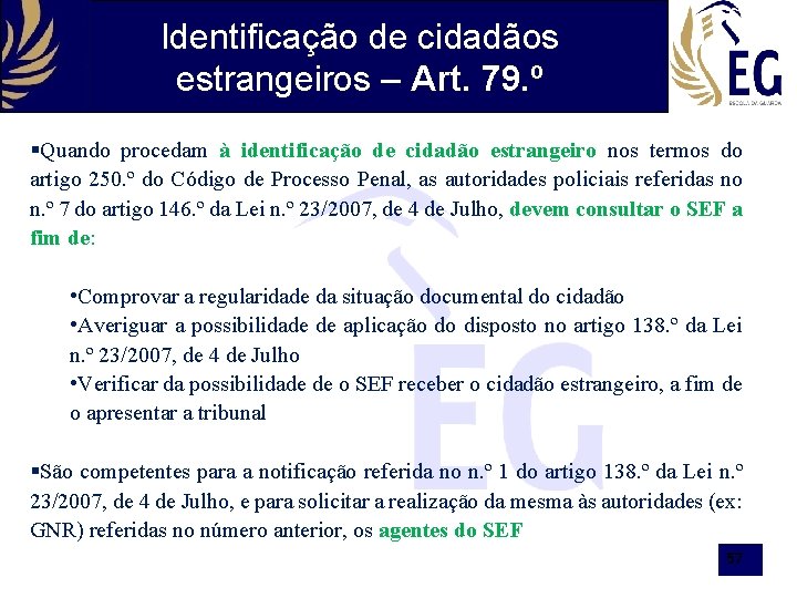 Identificação de cidadãos estrangeiros – Art. 79. º §Quando procedam à identificação de cidadão