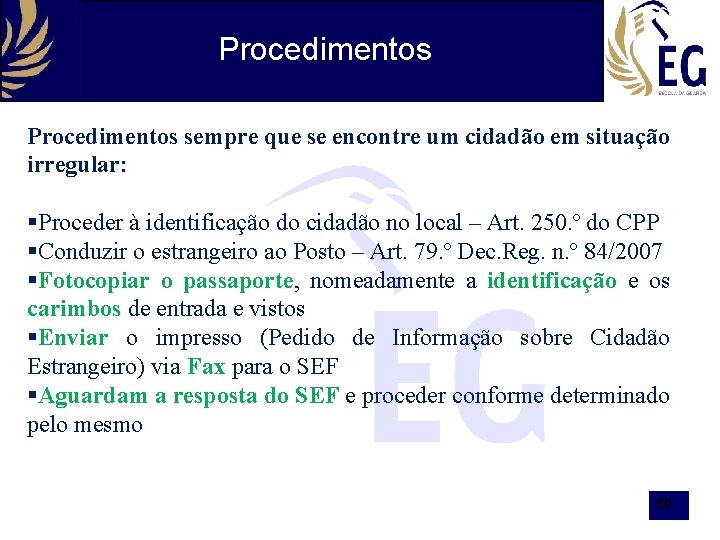 Procedimentos sempre que se encontre um cidadão em situação irregular: §Proceder à identificação do