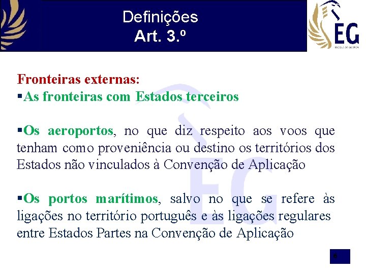 Definições Art. 3. º Fronteiras externas: §As fronteiras com Estados terceiros §Os aeroportos, no