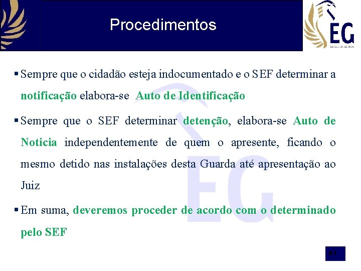 Procedimentos § Sempre que o cidadão esteja indocumentado e o SEF determinar a notificação