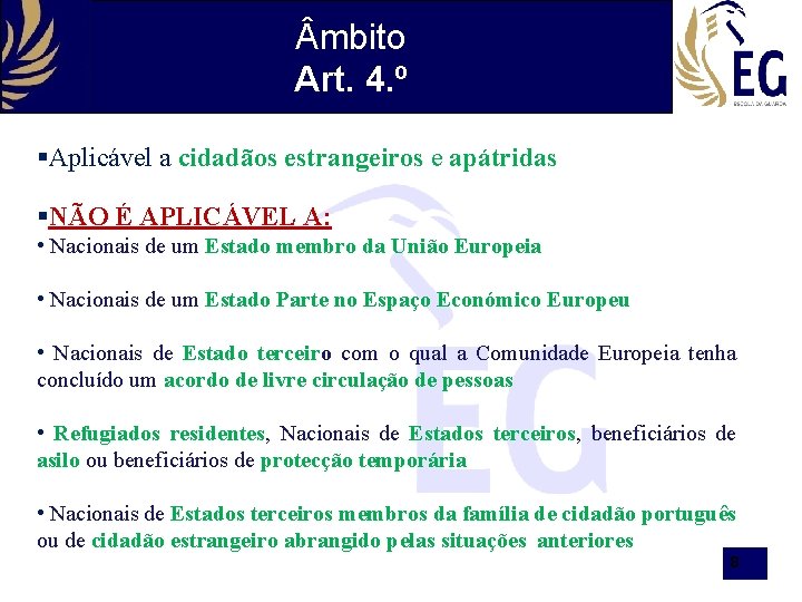  mbito Art. 4. º §Aplicável a cidadãos estrangeiros e apátridas §NÃO É APLICÁVEL