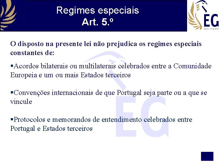 Regimes especiais Art. 5. º O disposto na presente lei não prejudica os regimes